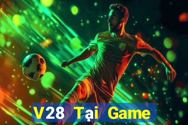 V28 Tại Game Bài Đổi Thưởng