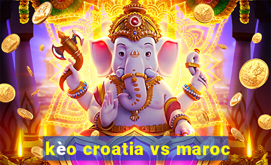 kèo croatia vs maroc