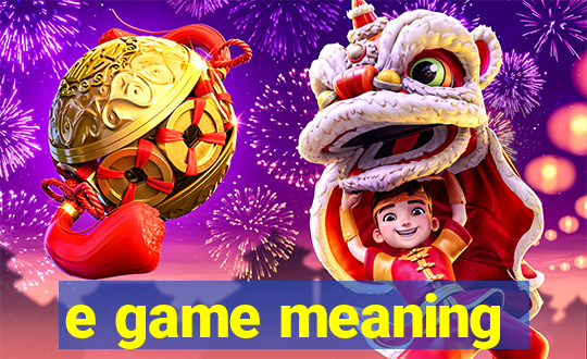 e game meaning