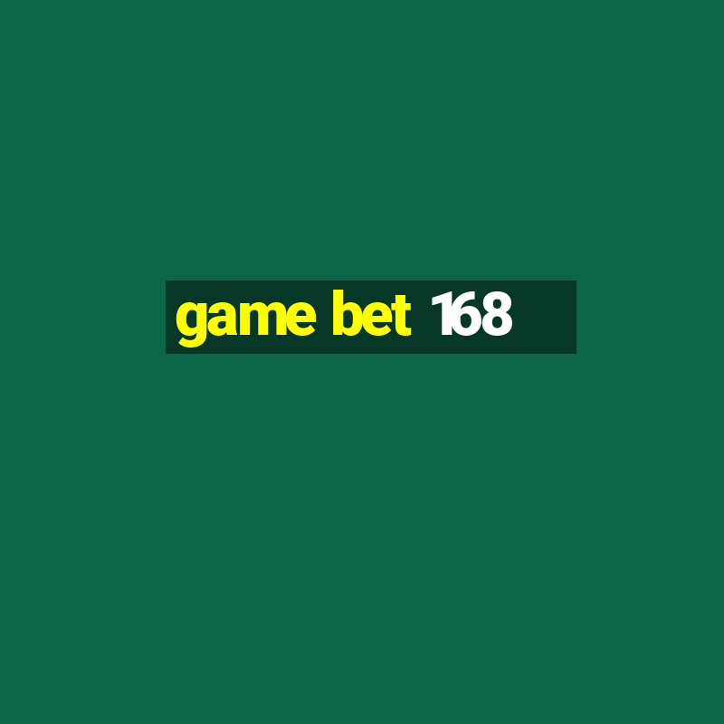 game bet 168