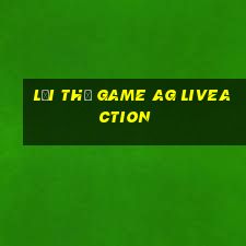 Lợi thế game ag liveaction