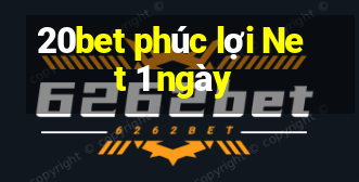 20bet phúc lợi Net 1 ngày