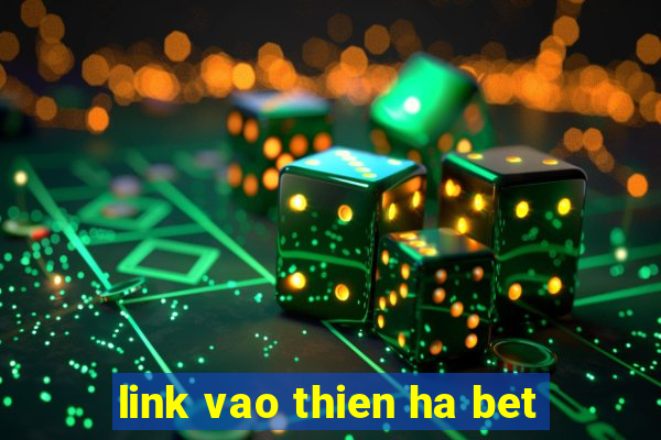 link vao thien ha bet