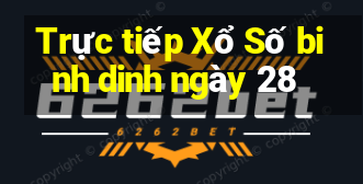 Trực tiếp Xổ Số binh dinh ngày 28