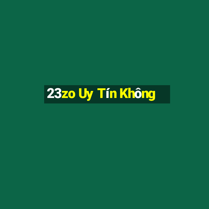 23zo Uy Tín Không