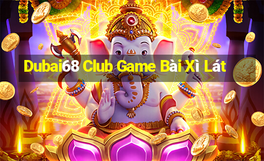 Dubai68 Club Game Bài Xì Lát