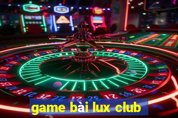 game bài lux club