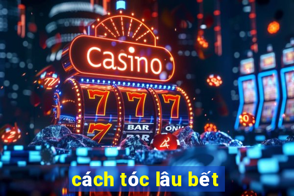 cách tóc lâu bết