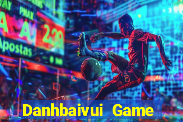 Danhbaivui Game Bài Nổ Hũ Uy Tín