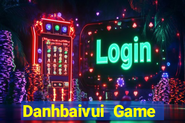 Danhbaivui Game Bài Nổ Hũ Uy Tín