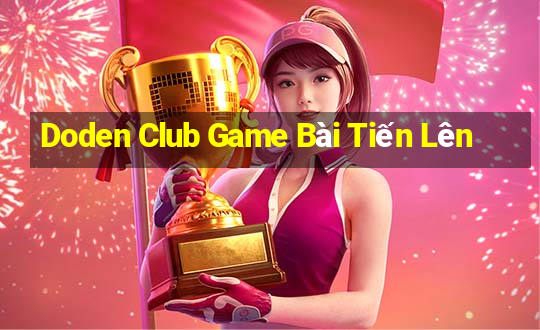 Doden Club Game Bài Tiến Lên