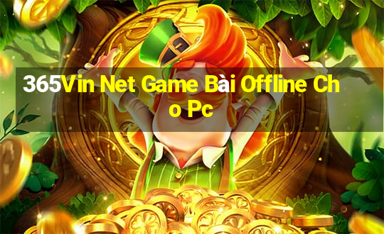 365Vin Net Game Bài Offline Cho Pc