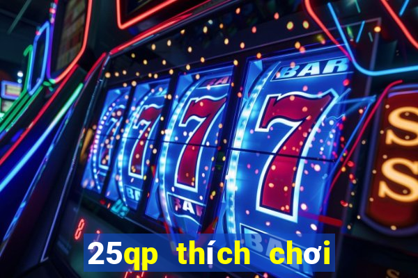 25qp thích chơi game bài