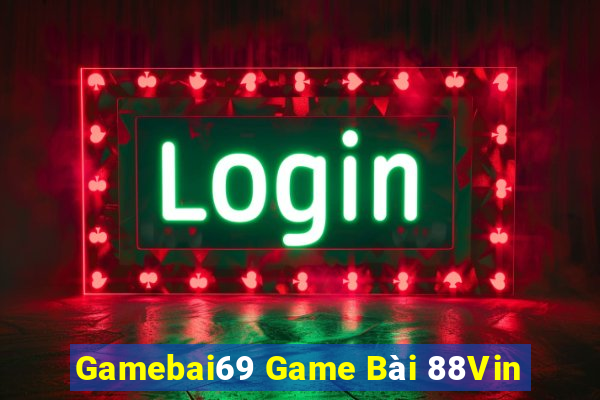 Gamebai69 Game Bài 88Vin