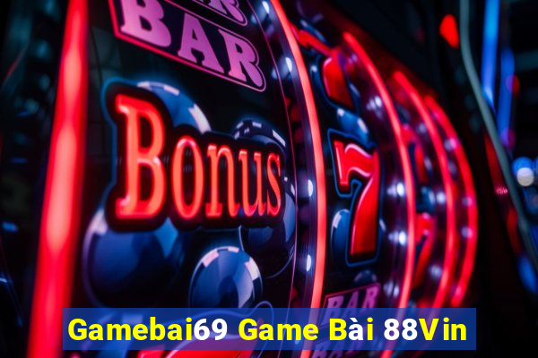 Gamebai69 Game Bài 88Vin