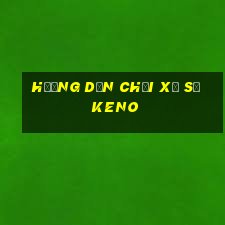 hướng dẫn chơi xổ số keno