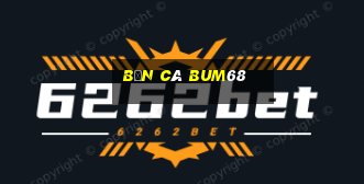 Bắn Cá Bum68