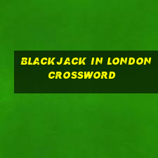 blackjack in london crossword