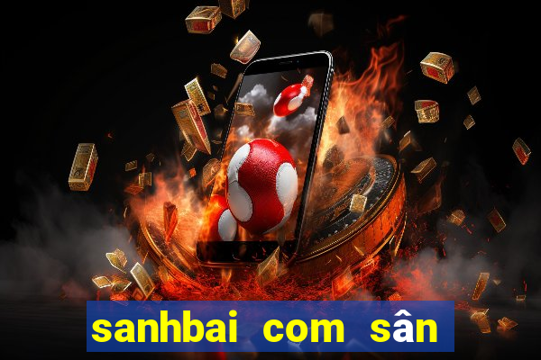 sanhbai com sân chơi đẳng cấp