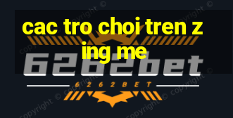 cac tro choi tren zing me