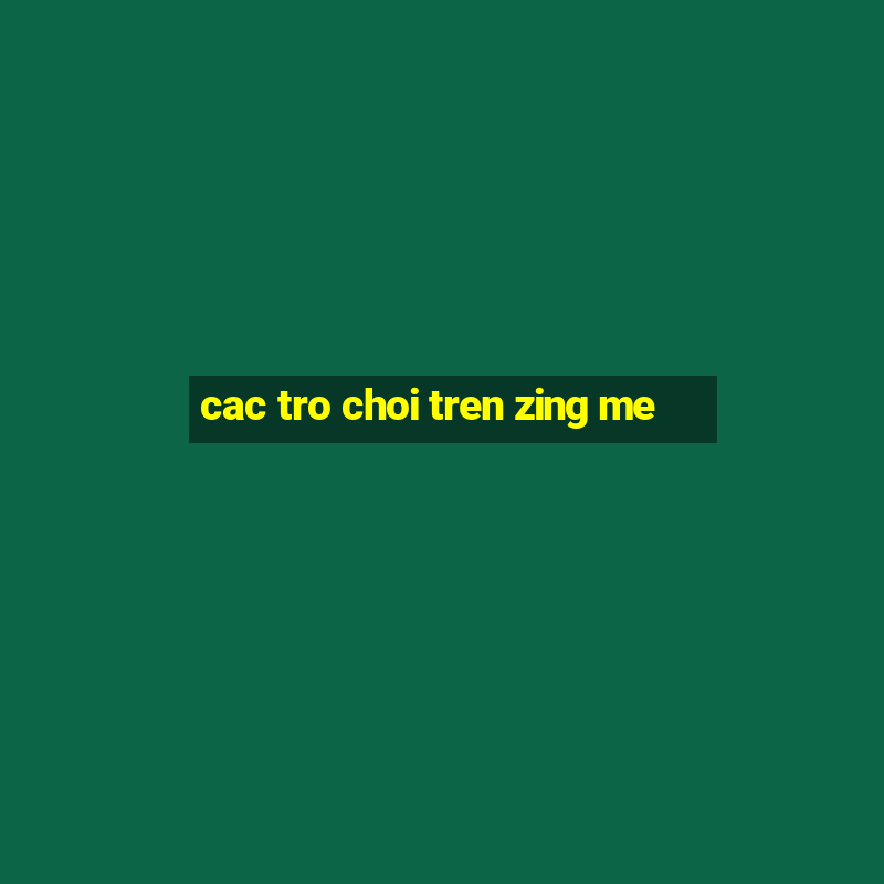 cac tro choi tren zing me