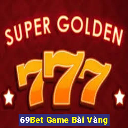 69Bet Game Bài Vàng