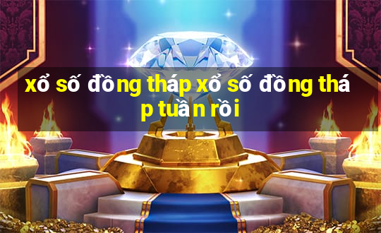 xổ số đồng tháp xổ số đồng tháp tuần rồi