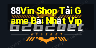 88Vin Shop Tải Game Bài Nhất Vip