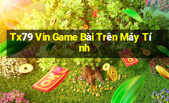 Tx79 Vin Game Bài Trên Máy Tính