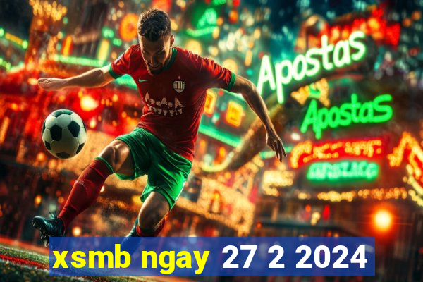 xsmb ngay 27 2 2024