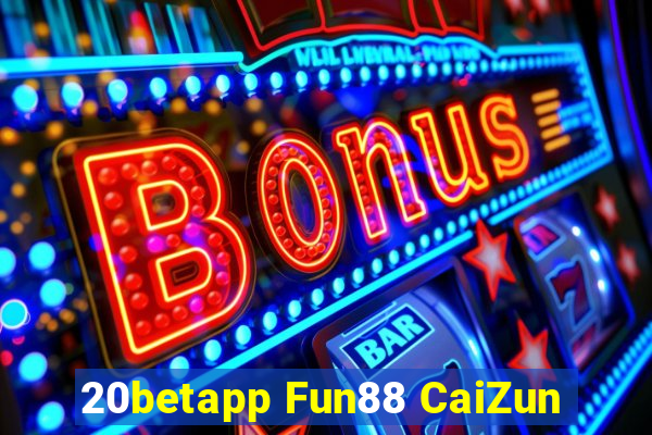 20betapp Fun88 CaiZun