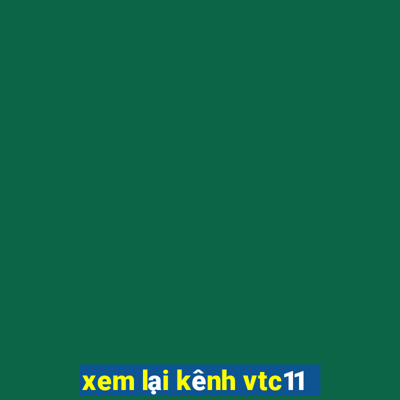 xem lại kênh vtc11