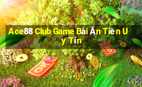 Ace88 Club Game Bài Ăn Tiền Uy Tín