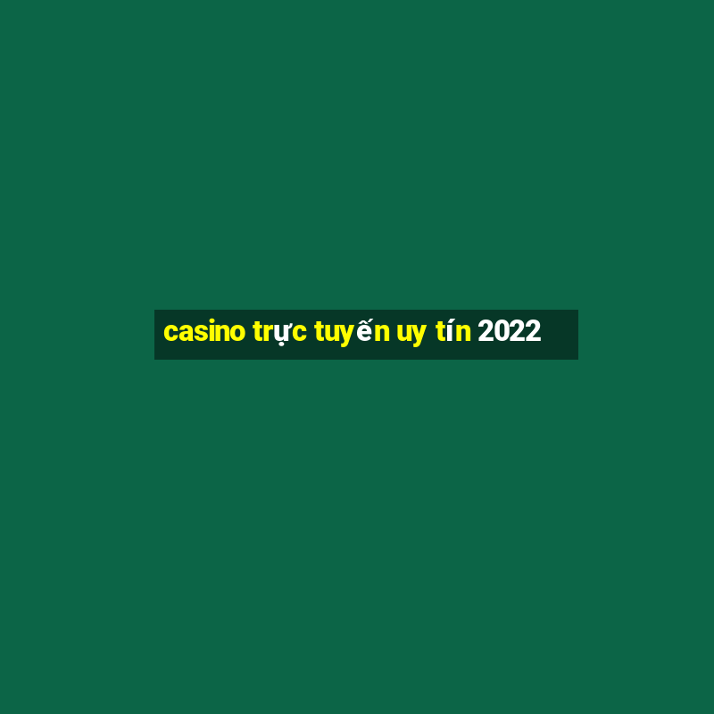 casino trực tuyến uy tín 2022