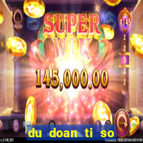 du doan ti so bong da hom nay