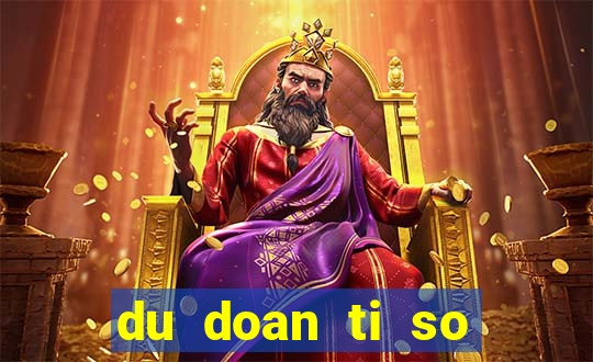 du doan ti so bong da hom nay