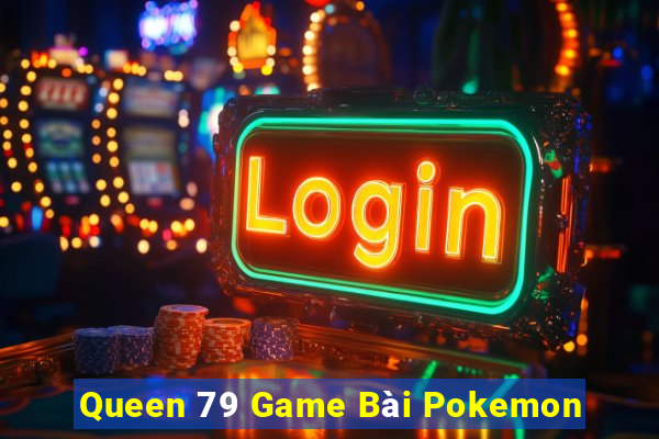 Queen 79 Game Bài Pokemon