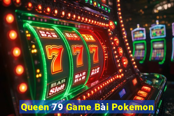 Queen 79 Game Bài Pokemon