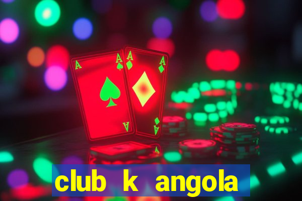 club k angola noticias 2020