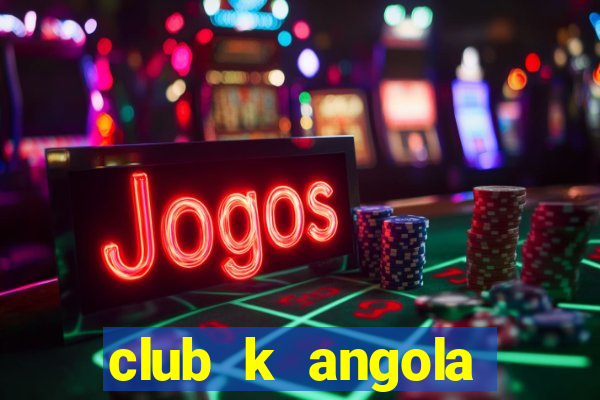 club k angola noticias 2020