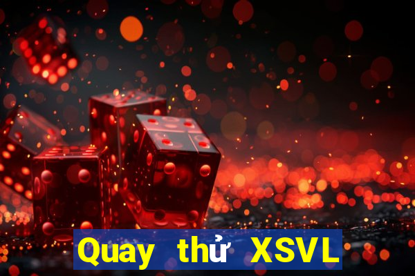 Quay thử XSVL thứ tư