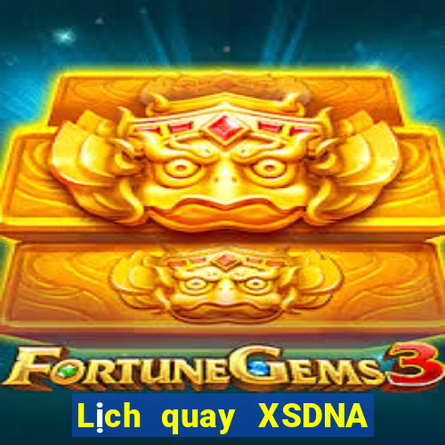 Lịch quay XSDNA ngày 6