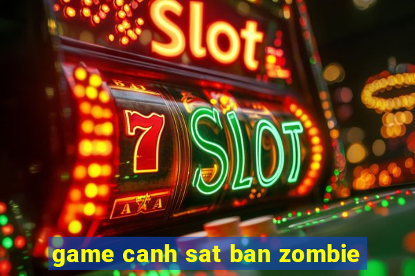 game canh sat ban zombie