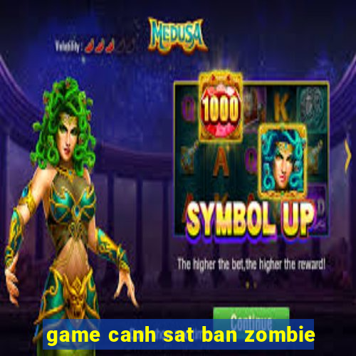 game canh sat ban zombie