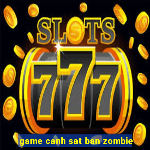 game canh sat ban zombie