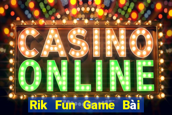 Rik Fun Game Bài Vip Club Đổi Thưởng