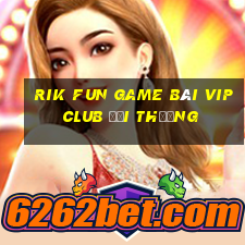 Rik Fun Game Bài Vip Club Đổi Thưởng