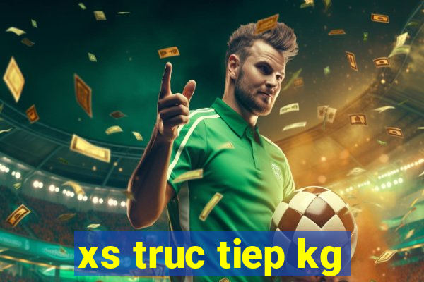 xs truc tiep kg