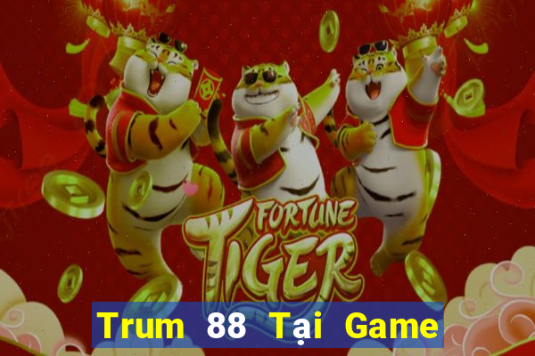 Trum 88 Tại Game Bài Đổi Thưởng Sinh Tử