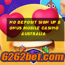 no deposit sign up bonus mobile casino australia